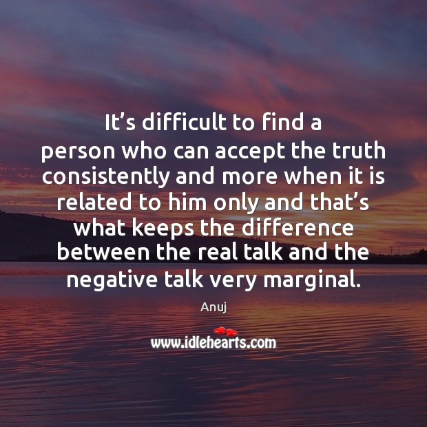 It’s difficult to find a person who can accept the truth Image