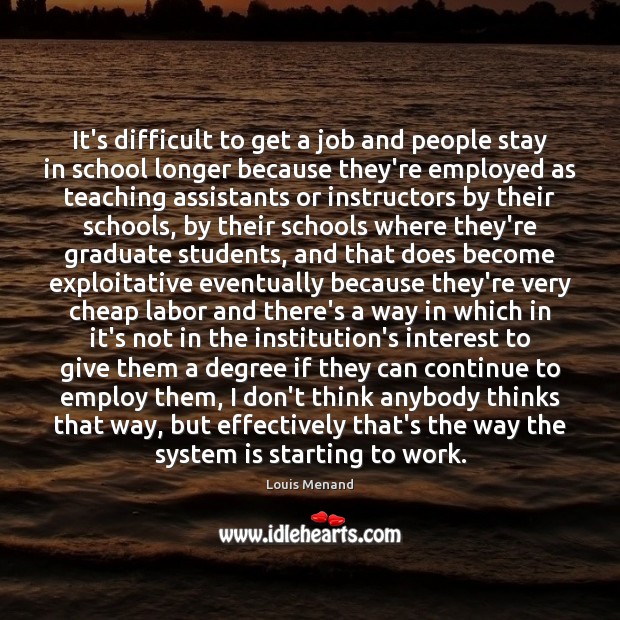 It’s difficult to get a job and people stay in school longer School Quotes Image