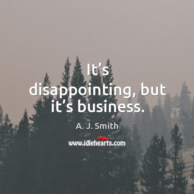 It’s disappointing, but it’s business. Business Quotes Image