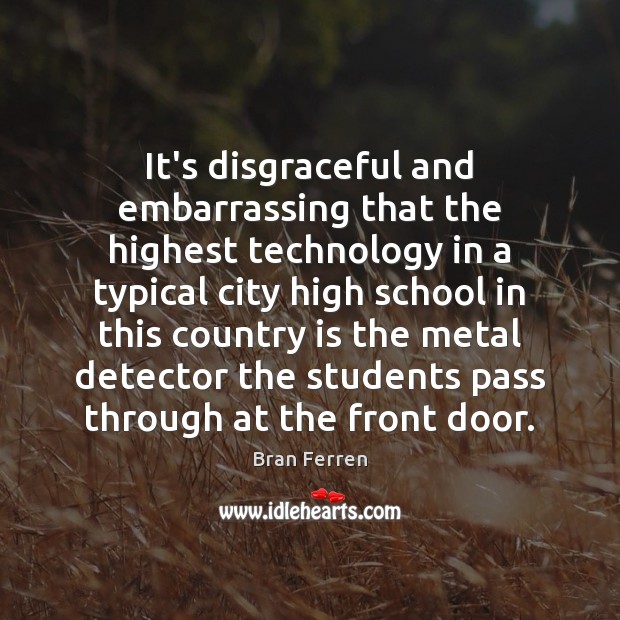 It’s disgraceful and embarrassing that the highest technology in a typical city Bran Ferren Picture Quote