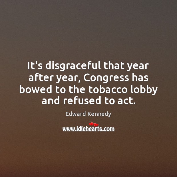 It’s disgraceful that year after year, Congress has bowed to the tobacco Image