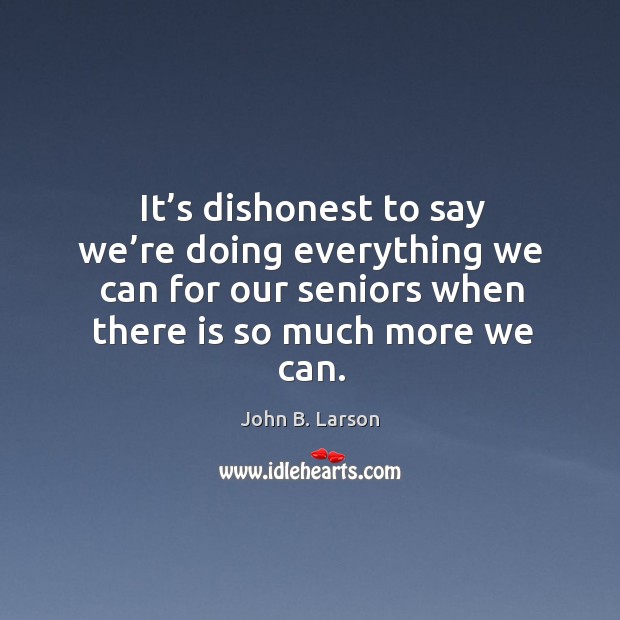 It’s dishonest to say we’re doing everything we can for our seniors when there is so much more we can. Image