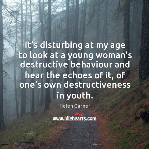 It’s disturbing at my age to look at a young woman’s destructive behaviour and hear Image