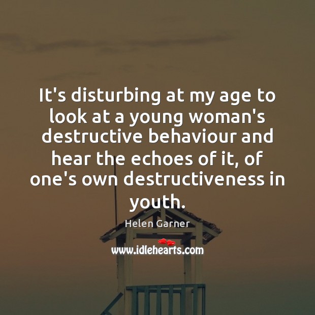 It’s disturbing at my age to look at a young woman’s destructive Image