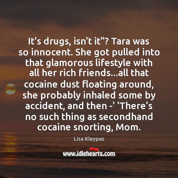 It’s drugs, isn’t it”? Tara was so innocent. She got pulled into Image