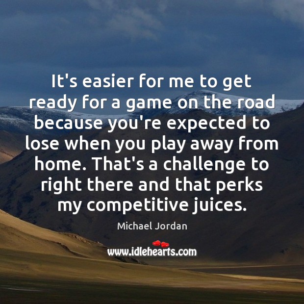 It’s easier for me to get ready for a game on the Michael Jordan Picture Quote