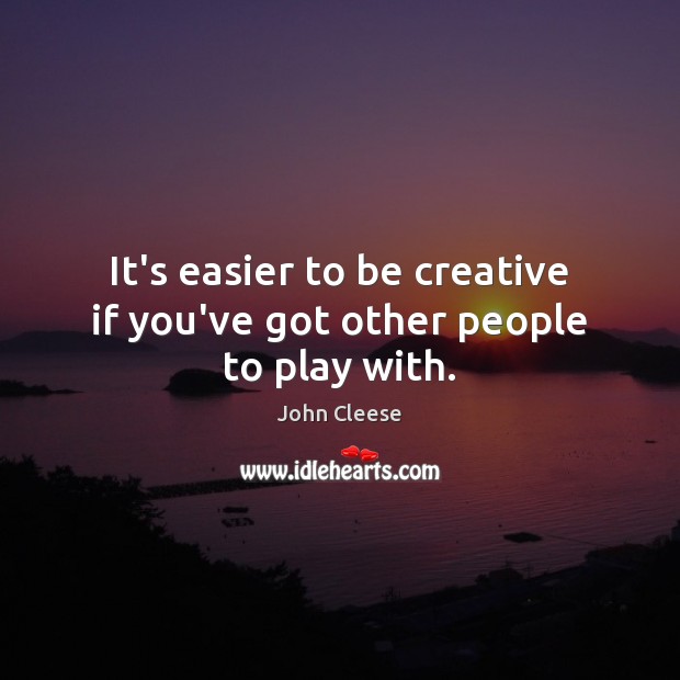 It’s easier to be creative if you’ve got other people to play with. Image