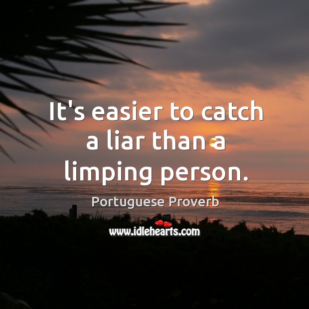 It’s easier to catch a liar than a limping person. Portuguese Proverbs Image