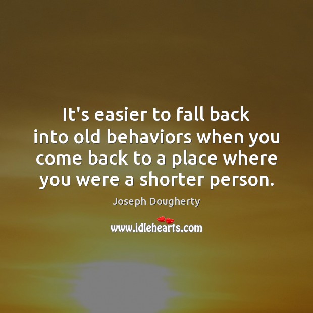 It’s easier to fall back into old behaviors when you come back Image