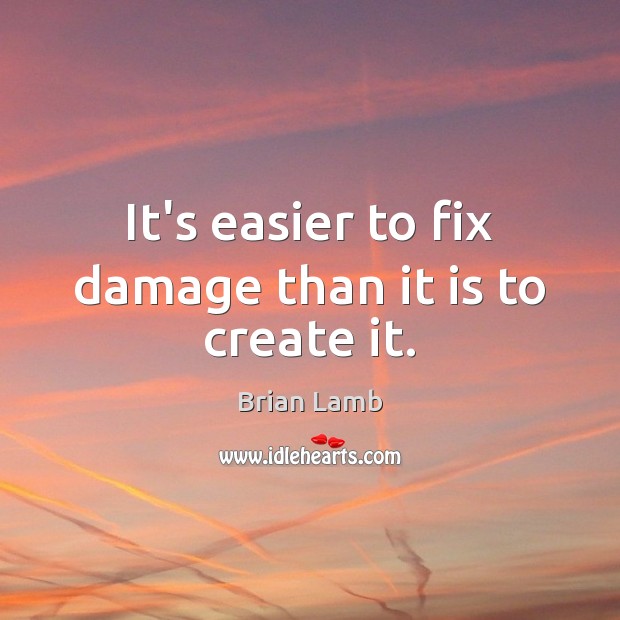 It’s easier to fix damage than it is to create it. Image