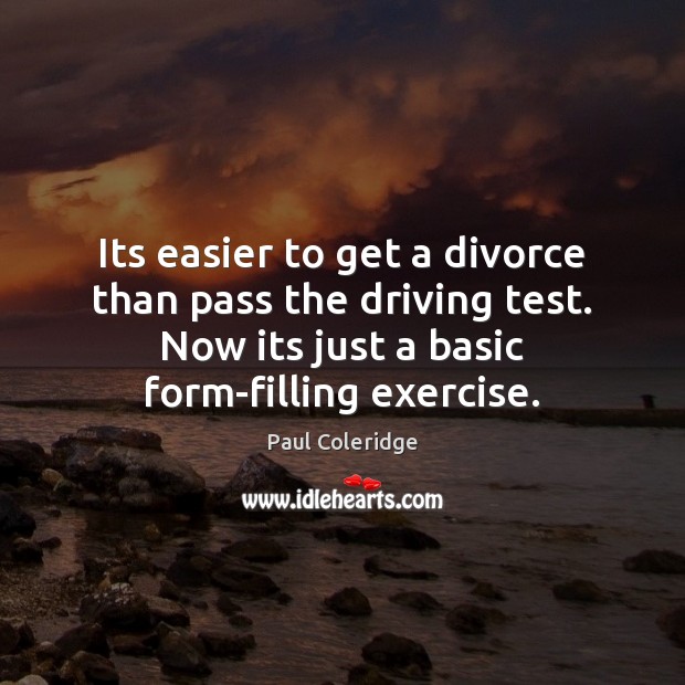 Its easier to get a divorce than pass the driving test. Now Divorce Quotes Image