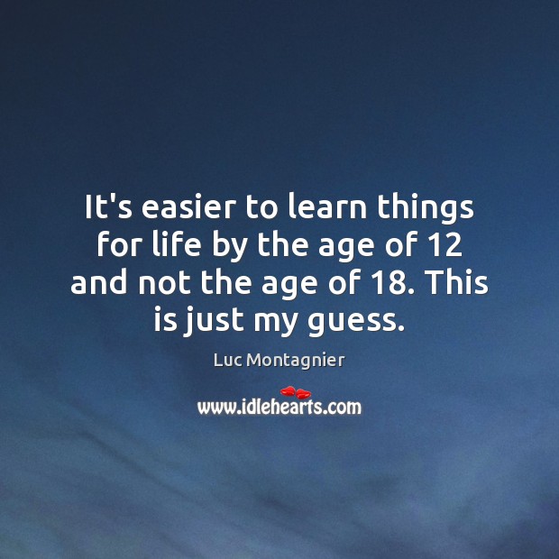It’s easier to learn things for life by the age of 12 and Image