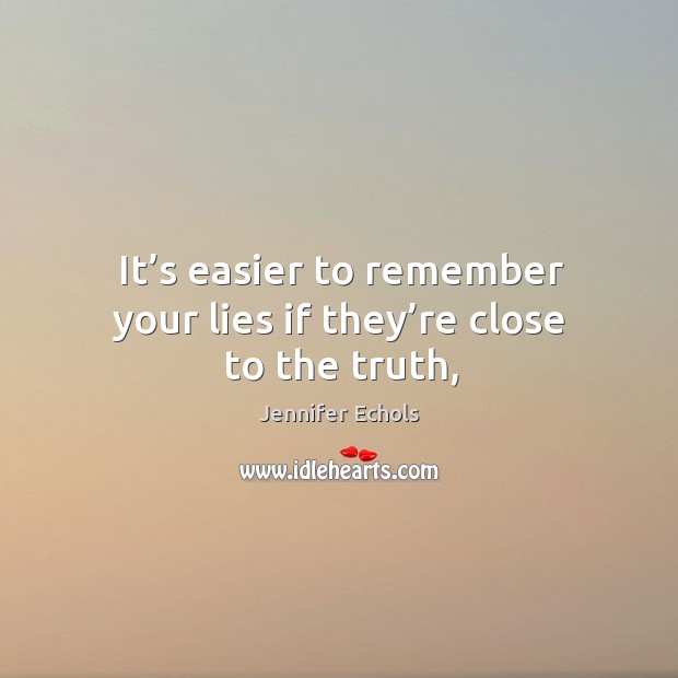 It’s easier to remember your lies if they’re close to the truth, Image