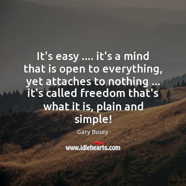It’s easy …. it’s a mind that is open to everything, yet attaches Image