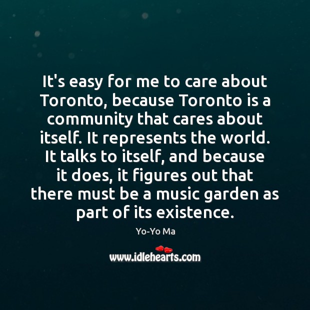 It’s easy for me to care about Toronto, because Toronto is a Yo-Yo Ma Picture Quote