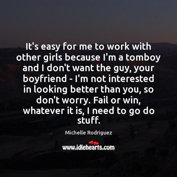 It’s easy for me to work with other girls because I’m a Michelle Rodriguez Picture Quote