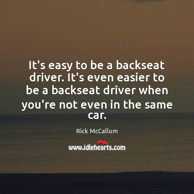 It’s easy to be a backseat driver. It’s even easier to be Image