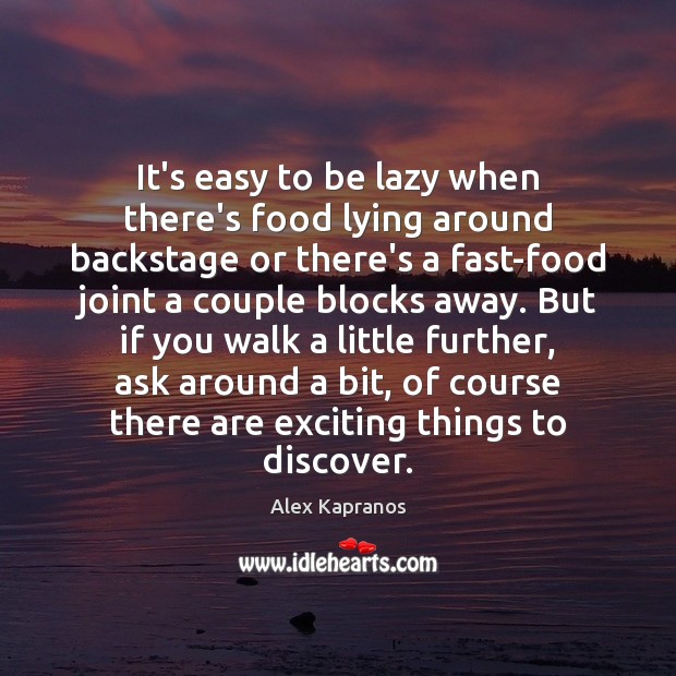 It’s easy to be lazy when there’s food lying around backstage or Alex Kapranos Picture Quote