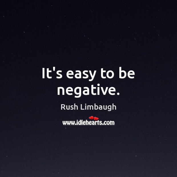 It’s easy to be negative. Image