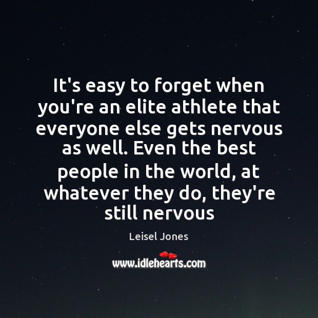 It’s easy to forget when you’re an elite athlete that everyone else Leisel Jones Picture Quote