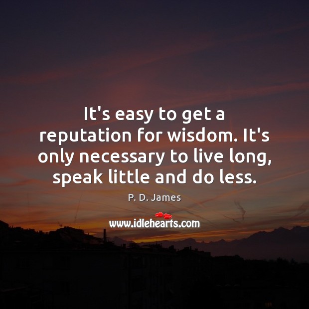 It’s easy to get a reputation for wisdom. It’s only necessary to Wisdom Quotes Image
