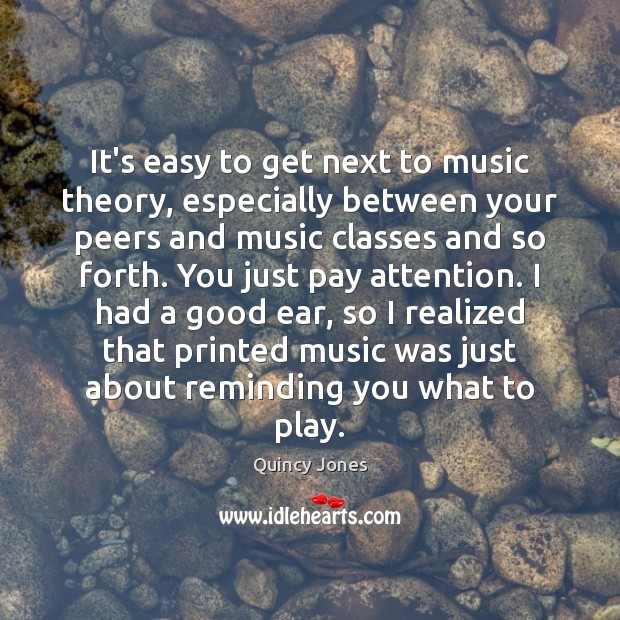 It’s easy to get next to music theory, especially between your peers Quincy Jones Picture Quote