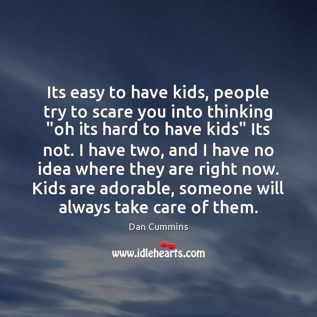 Its easy to have kids, people try to scare you into thinking “ Image
