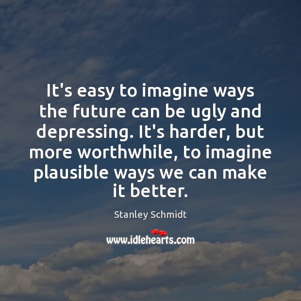 It’s easy to imagine ways the future can be ugly and depressing. Image