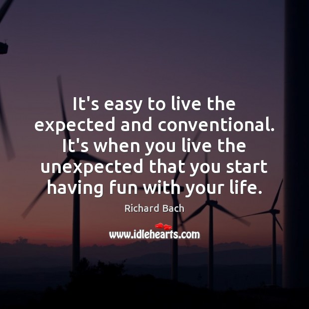 It’s easy to live the expected and conventional. It’s when you live Richard Bach Picture Quote