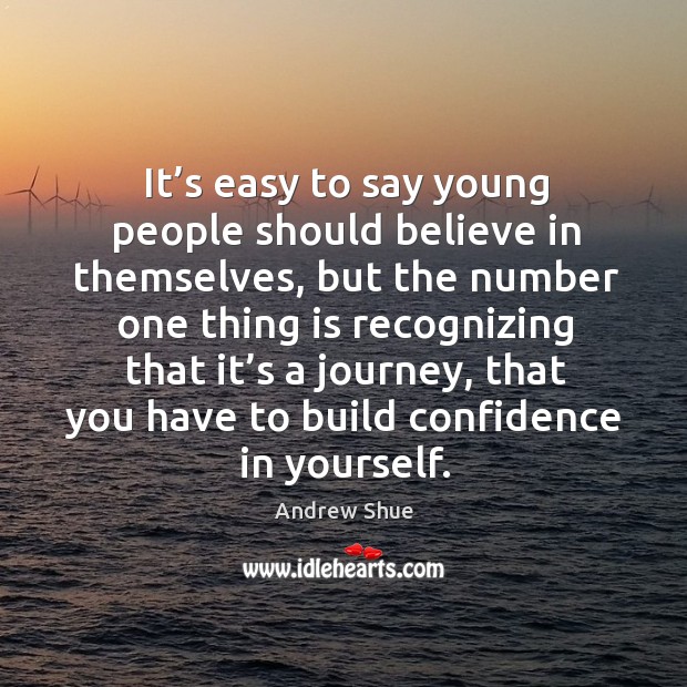 It’s easy to say young people should believe in themselves Andrew Shue Picture Quote