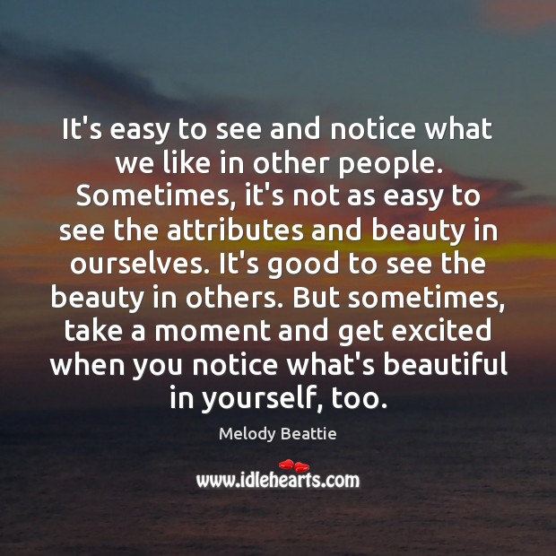 It’s easy to see and notice what we like in other people. Melody Beattie Picture Quote