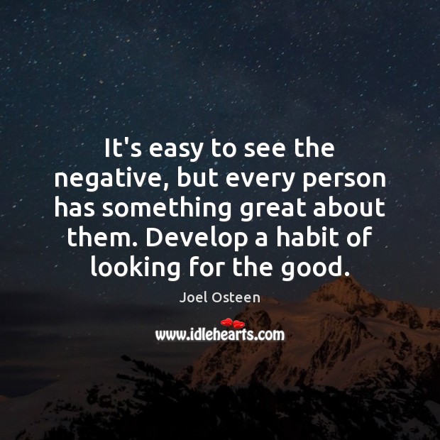 It’s easy to see the negative, but every person has something great Joel Osteen Picture Quote