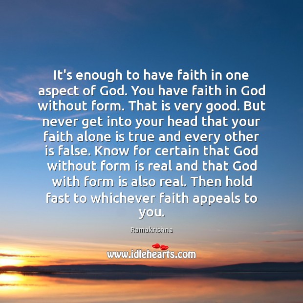 It’s enough to have faith in one aspect of God. You have Ramakrishna Picture Quote