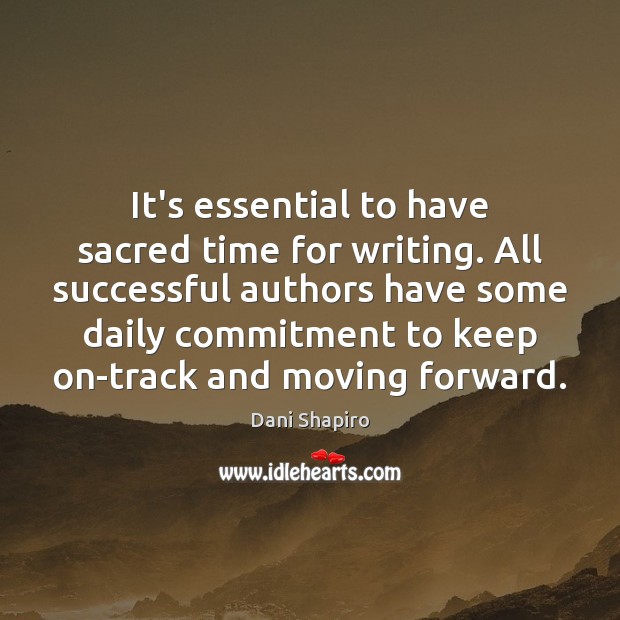 It’s essential to have sacred time for writing. All successful authors have Image
