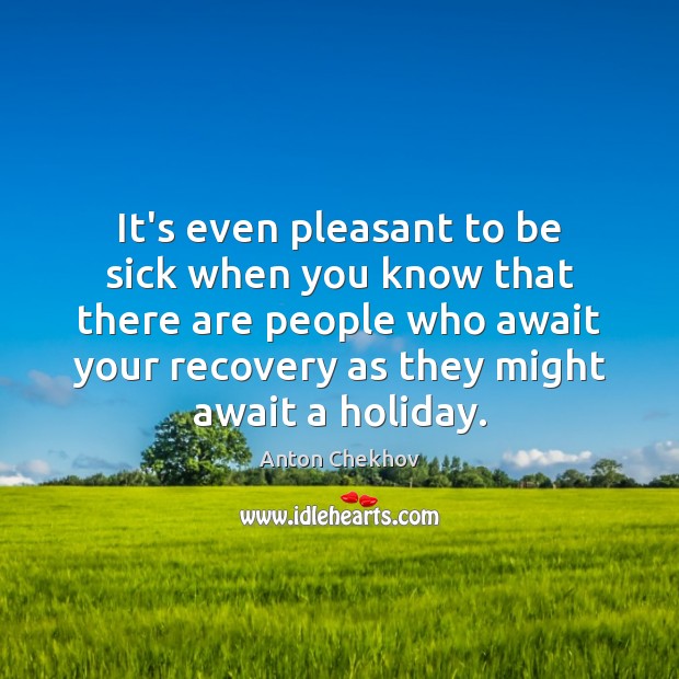 It’s even pleasant to be sick when you know that there are Holiday Quotes Image