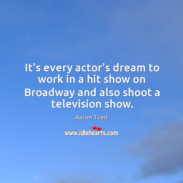 It’s every actor’s dream to work in a hit show on Broadway Image
