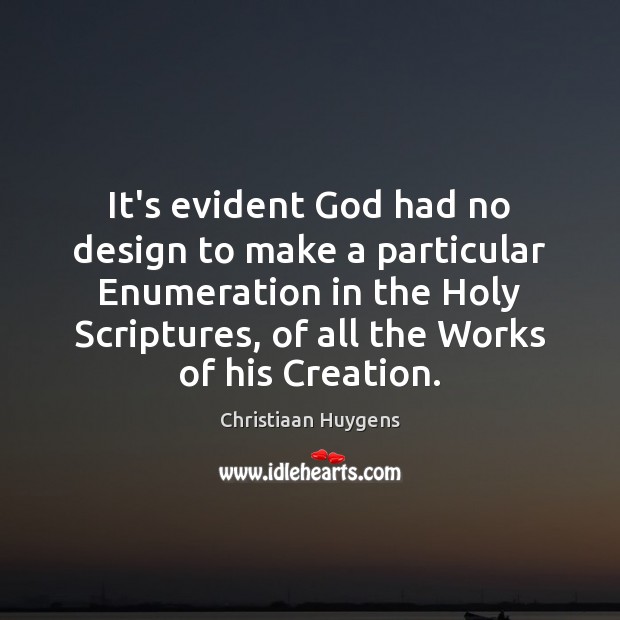 It’s evident God had no design to make a particular Enumeration in Christiaan Huygens Picture Quote