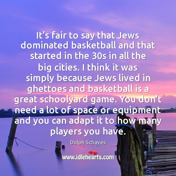 It’s fair to say that Jews dominated basketball and that started in Dolph Schayes Picture Quote