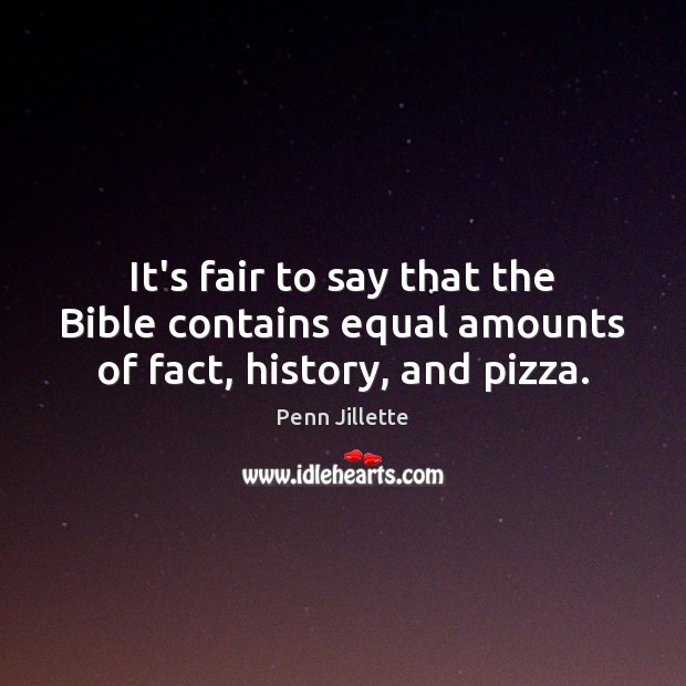 It’s fair to say that the Bible contains equal amounts of fact, history, and pizza. Image