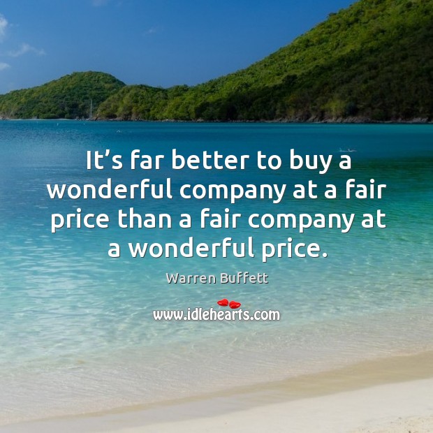 It’s far better to buy a wonderful company at a fair price than a fair company at a wonderful price. Image