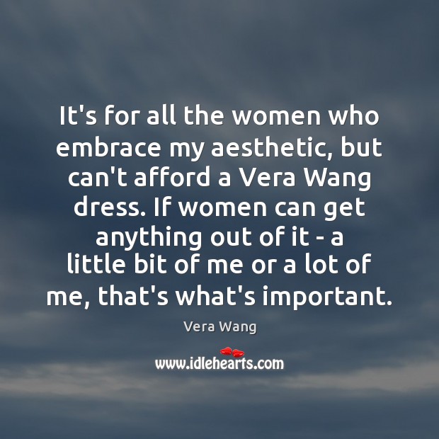 It’s for all the women who embrace my aesthetic, but can’t afford Vera Wang Picture Quote