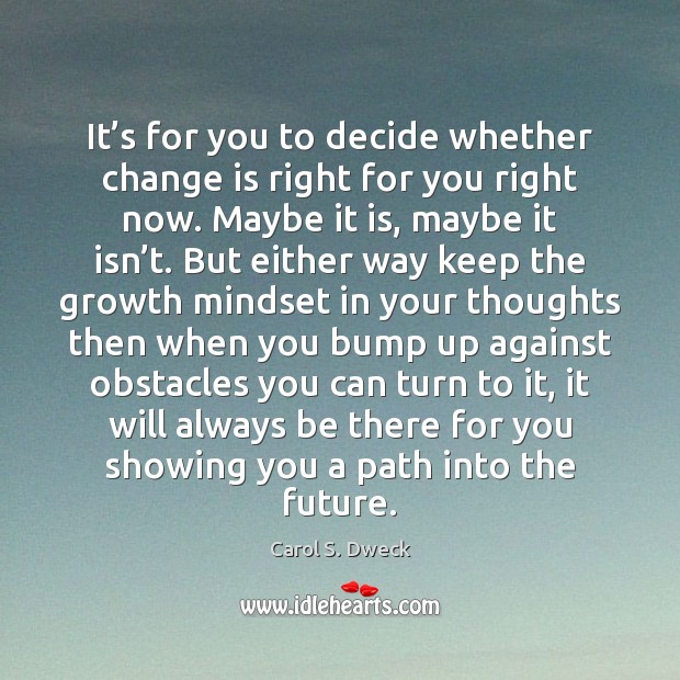 It’s for you to decide whether change is right for you Change Quotes Image