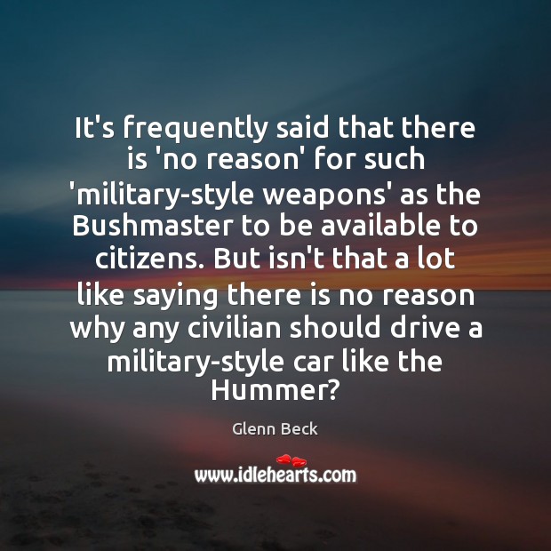 It’s frequently said that there is ‘no reason’ for such ‘military-style weapons’ Image