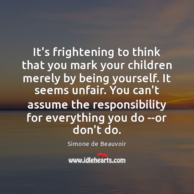 It’s frightening to think that you mark your children merely by being Simone de Beauvoir Picture Quote