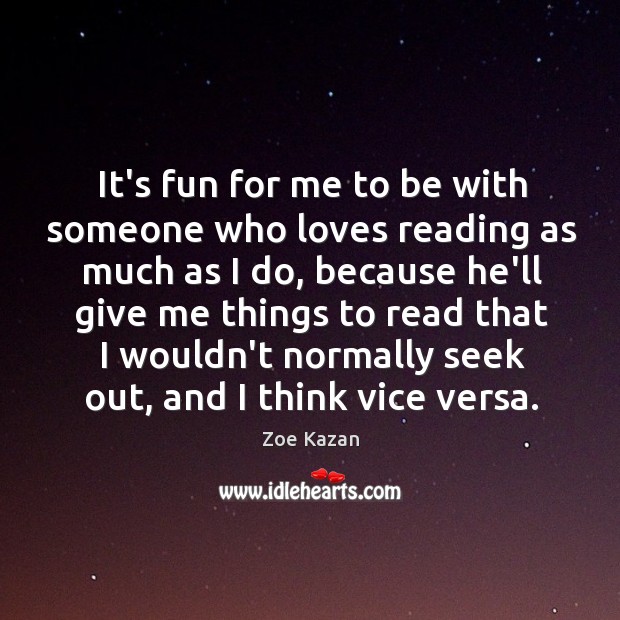 It’s fun for me to be with someone who loves reading as Zoe Kazan Picture Quote