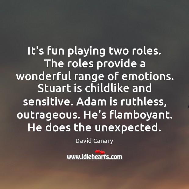 It’s fun playing two roles. The roles provide a wonderful range of David Canary Picture Quote