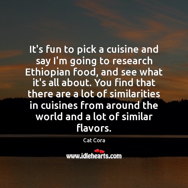 It’s fun to pick a cuisine and say I’m going to research Cat Cora Picture Quote