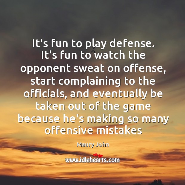 It’s fun to play defense. It’s fun to watch the opponent sweat Offensive Quotes Image