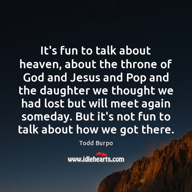 It’s fun to talk about heaven, about the throne of God and Todd Burpo Picture Quote