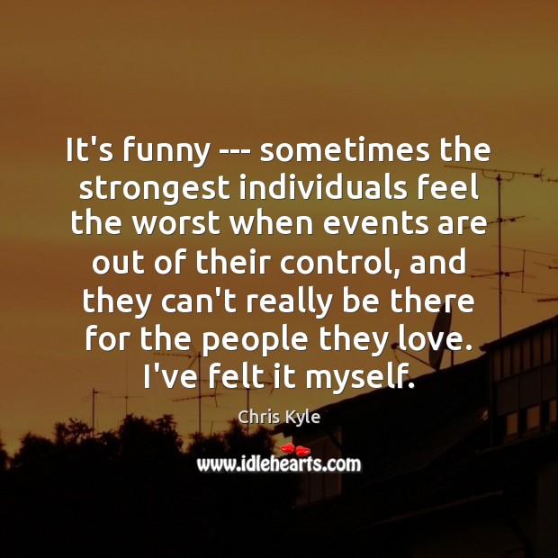 It’s funny — sometimes the strongest individuals feel the worst when events Image